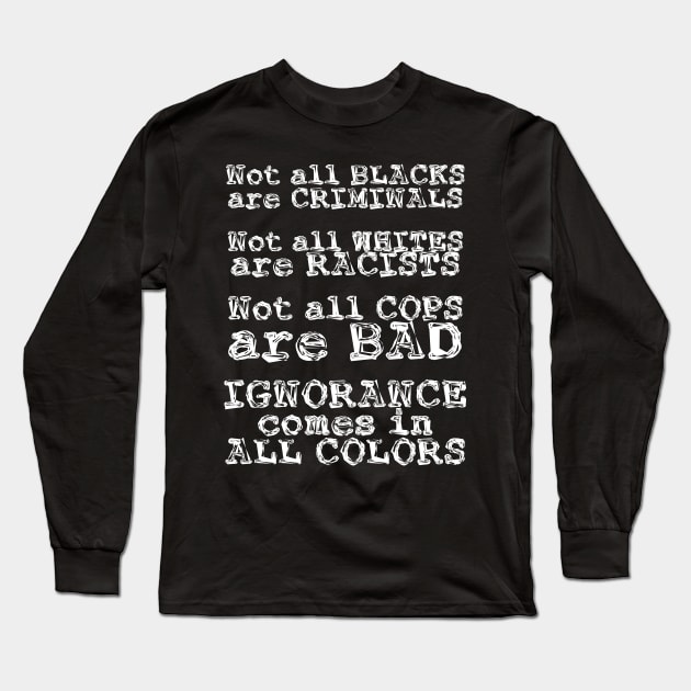 Ignorance Comes in All Colors Long Sleeve T-Shirt by chris28zero